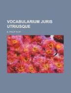 Vocabularium Juris Utriusque di B. Philip Vicat edito da Rarebooksclub.com