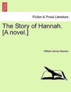The Story of Hannah. [A novel.] di William James Dawson edito da British Library, Historical Print Editions