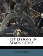 First Lessons In Aeronautics di M. K. Kasmar edito da Nabu Press