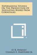 Experimental Studies on the Production of Insulating Board from Cornstalks di O. R. Sweeney, Charles E. Hartford Jr, Roger W. Richardson edito da Literary Licensing, LLC