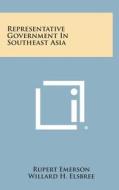 Representative Government in Southeast Asia di Rupert Emerson edito da Literary Licensing, LLC