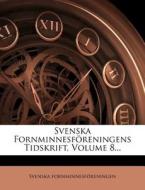 Svenska Fornminnesforeningens Tidskrift, Volume 8... di Svenska Fornminnesf Reningen edito da Nabu Press