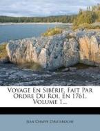 Voyage En Siberie, Fait Par Ordre Du Roi, En 1761, Volume 1... di Jean Chappe D'Auteroche edito da Nabu Press