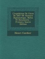 L'Expedition de Chine de 1857-58: Histoire Diplomatique, Notes Et Documents di Henri Cordier edito da Nabu Press