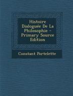 Histoire Dialoguee de La Philosophie di Constant Portelette edito da Nabu Press
