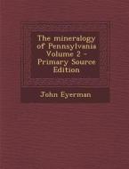 The Mineralogy of Pennsylvania Volume 2 di John Eyerman edito da Nabu Press