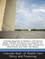 Colorado Responds To Children With Special Needs, Crcsn, And Health Care Program For Children With Special Needs, Hcp edito da Bibliogov