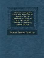History of England from the Accession of James I. to the Outbreak of the Civil War 1603-1642, Volume 6 di Samuel Rawson Gardiner edito da Nabu Press