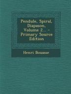 Pendule, Spiral, Diapason, Volume 2... di Henri Bouasse edito da Nabu Press