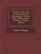 Studien Uber Die Entstehung Der Nordischen Gotter Und Heldensagen - Primary Source Edition di Sophus Bugge edito da Nabu Press