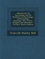 Adolescence: Its Psychology and Its Relations to Physiology, Anthropology, Sociology, Sex, Crime, Religion and Education di Granville Stanley Hall edito da Nabu Press