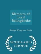Memoirs Of Lord Bolingbroke - Scholar's Choice Edition di George Wingrove Cooke edito da Scholar's Choice