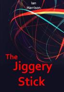 The Jiggery Stick di Ian Harrison edito da Lulu.com