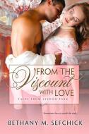 From The Viscount With Love di Bethany Sefchick edito da Lulu.com