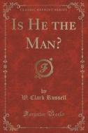 Is He The Man? (classic Reprint) di W Clark Russell edito da Forgotten Books