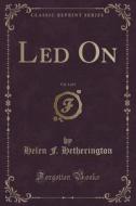Led On, Vol. 3 Of 3 (classic Reprint) di Helen F Hetherington edito da Forgotten Books