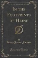 In The Footprints Of Heine (classic Reprint) di Henry James Forman edito da Forgotten Books