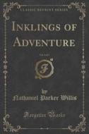 Inklings Of Adventure, Vol. 1 Of 2 (classic Reprint) di Nathaniel Parker Willis edito da Forgotten Books