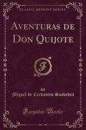 Aventuras De Don Quijote (classic Reprint) di Miguel De Cervantes Saavedra edito da Forgotten Books