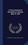 A True Account Of The Battle Of Jutland, May 31, 1916 edito da Sagwan Press