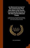 An Historical Account Of The Controversies That Have Been In The Church, Concerning The Doctrine Of The Holy And Everblessed Trinity di William Berriman edito da Arkose Press