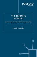 The Bending Moment: Energizing Corporate Business Strategy di David E. Hawkins edito da PALGRAVE