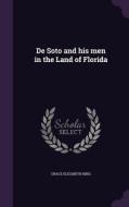 De Soto And His Men In The Land Of Florida di Grace Elizabeth King edito da Palala Press