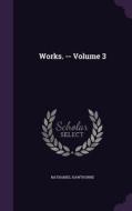 Works. -- Volume 3 di Hawthorne edito da Palala Press