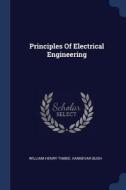 Principles of Electrical Engineering di William Henry Timbie, Vannevar Bush edito da CHIZINE PUBN