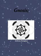Gnosis; di Anthony Donaghue edito da Lulu.com