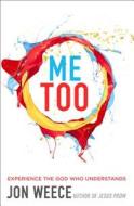 Me Too di Jon Weece edito da Thomas Nelson Publishers