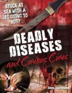 Deadly Diseases and Curious Cures di Anna Claybourne edito da Bloomsbury Publishing PLC