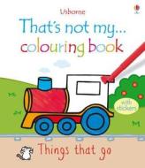 That's Not My ... Colouring Book Things That Go di Fiona Watt edito da Usborne Publishing Ltd