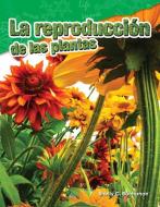 La Reproducción de Las Plantas (Plant Reproduction) (Spanish Version) (Grade 4) di Shelly Buchanan edito da TEACHER CREATED MATERIALS