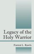 Legacy Of The Holy Warrior di Forrest L Rawls edito da Outskirts Press