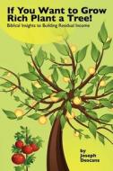 If You Want To Grow Rich...plant A Tree di Joseph Descans edito da Outskirts Press