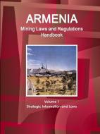 Armenia Mining Laws and Regulations Handbook Volume 1 Strategic Information and Laws di Inc. Ibp edito da IBP USA