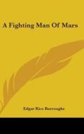 A Fighting Man of Mars di Edgar Rice Burroughs edito da Kessinger Publishing
