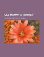 Ole Mammy's Torment di Annie F. Johnston edito da Rarebooksclub.com