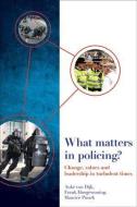 What Matters in Policing? di Auke Van Dijk, Frank Hoogewoning, Maurice Punch edito da Policy Press