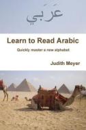 Learn to Read Arabic di Judith Meyer edito da LULU PR