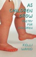 As Children Grow di Kelli Wahid edito da America Star Books