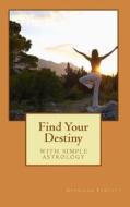 Find Your Destiny: With Simple Astrology di Georgina Fawcett edito da Createspace