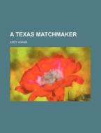A Texas Matchmaker di Andy Adams edito da General Books Llc
