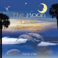 The Moon Over Florida di Janie Mac edito da Trafford Publishing