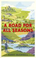 A Road for All Seasons: From Mull to Dover di Harry Bucknall edito da CONSTABLE & ROBINSON