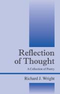 Reflection of Thought: A Collection of Poetry di Richard J. Wright edito da OUTSKIRTS PR