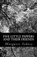 Five Little Peppers and Their Friends di Margaret Sidney edito da Createspace