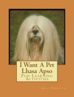 I Want a Pet Lhasa Apso: Fun Learning Activities di Gail Forsyth edito da Createspace