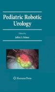 Pediatric Robotic Urology edito da Humana Press
